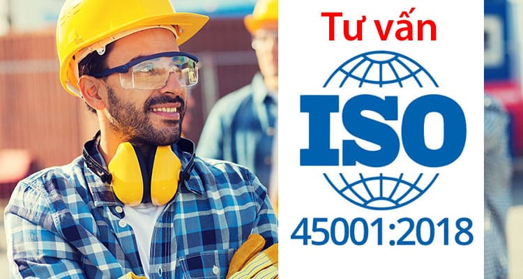 Dịch vụ tư vấn ISO 45001: 2018 – Hệ thống quản lý an toàn và sức khỏe nghề nghiệp