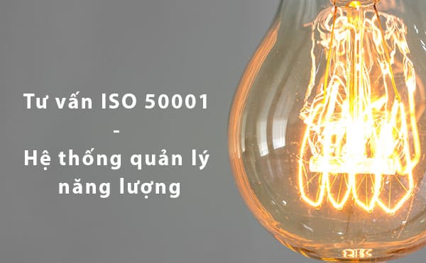 Dịch vụ tư vấn ISO 50001: 2018 – Hệ thống quản lý năng lượng