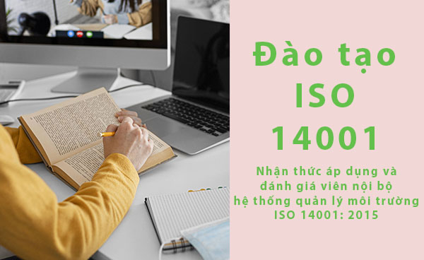 Đào tạo ISO 14001 – Nhận thức áp dụng và đánh giá viên nội bộ hệ thống quản lý môi trường ISO 14001: 2015